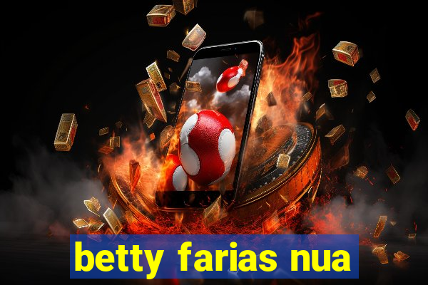 betty farias nua